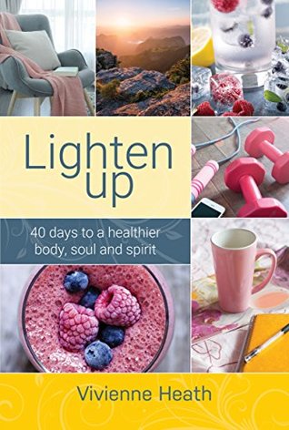 Read Lighten Up (eBook): 40 days to a healthier body, soul and spirit - Vivienne Heath | PDF