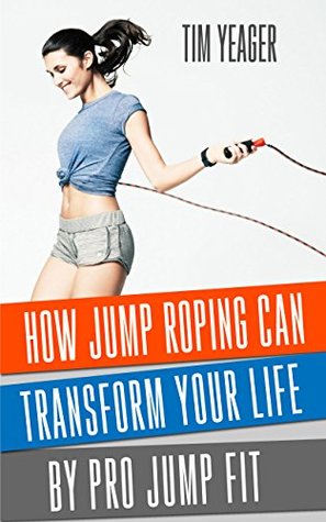 Download How Jump Roping Can Change Your Life: By Pro Jump Fit - Tim Yeager file in ePub