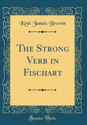 Download The Strong Verb in Fischart (Classic Reprint) - Kent James Brown file in ePub