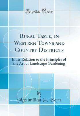 Download Rural Taste, in Western Towns and Country Districts: In Its Relation to the Principles of the Art of Landscape Gardening (Classic Reprint) - Maximilian G Kern file in ePub
