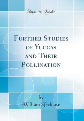Full Download Further Studies of Yuccas and Their Pollination (Classic Reprint) - William Trelease | ePub