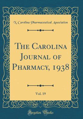 Read The Carolina Journal of Pharmacy, 1938, Vol. 19 (Classic Reprint) - N Carolina Pharmaceutical Association file in ePub