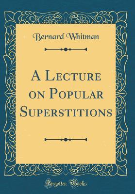 Full Download A Lecture on Popular Superstitions (Classic Reprint) - Bernard Whitman file in ePub