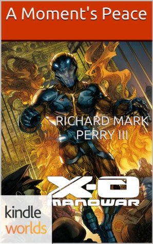 Read X-O Manowar: A Moment's Peace (Kindle Worlds Novella) - Richard Mark Perry III file in PDF