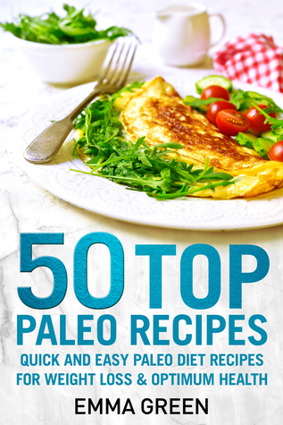 Read 50 Top Paleo Recipes Quick and Easy Paleo Diet Recipes for Weight Loss and Optimum Health - Emma Green | ePub
