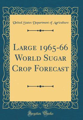 Read Online Large 1965-66 World Sugar Crop Forecast (Classic Reprint) - U.S. Department of Agriculture file in PDF