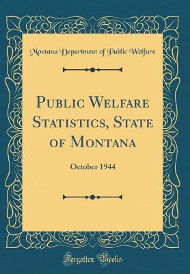 Read Public Welfare Statistics, State of Montana: October 1944 (Classic Reprint) - Montana Department of Public Welfare file in PDF