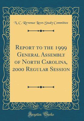 Read Report to the 1999 General Assembly of North Carolina, 2000 Regular Session (Classic Reprint) - N C Revenue Laws Study Committee | ePub