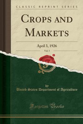 Full Download Crops and Markets, Vol. 5: April 3, 1926 (Classic Reprint) - U.S. Department of Agriculture file in ePub