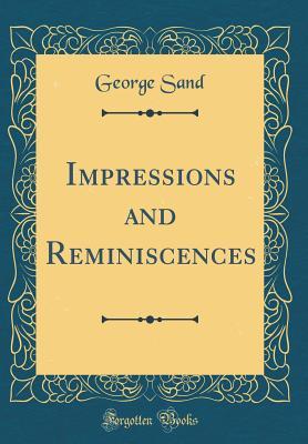 Full Download Impressions and Reminiscences (Classic Reprint) - George Sand file in PDF