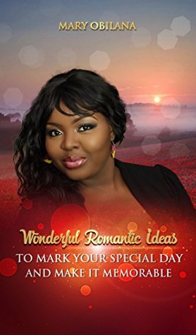 Read Online Wonderful Romantic Ideas: (to Mark That Special Day and Make It Memorable) - Mary Obilana | PDF