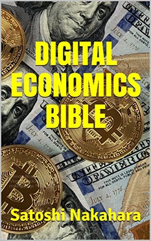 Read DIGITAL ECONOMICS BIBLE: Ultimate Bitcoin, Cryptocurrency,Ethereum & Blockchain Guide. Future of Money.Cryptoassets Guide for Innovative Investors.Digital Revolution for making Huge Profits Investing - Satoshi Nakahara file in ePub