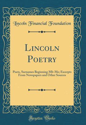Read Lincoln Poetry: Poets, Surnames Beginning Mb-Me; Excerpts from Newspapers and Other Sources (Classic Reprint) - Lincoln Financial Foundation Collection | PDF