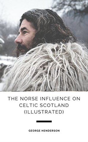 Read Online The Norse Influence on Celtic Scotland (Illustrated) - George Henderson file in ePub