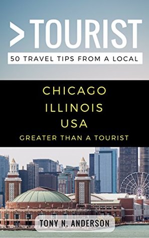 Download Greater Than a Tourist- Chicago Illinois USA: 50 Travel Tips from a Local - Tony N Anderson file in ePub