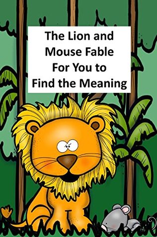 Read Online The Lion and Mouse Fable For You to Find the Meaning: A retelling of an Aesop Fable to find the meaning - Rich Linville | ePub