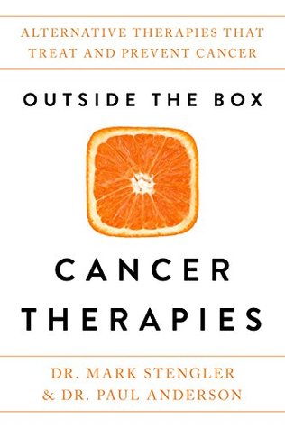Read Outside the Box Cancer Therapies: Alternative Therapies That Treat and Prevent Cancer - Mark Stengler | PDF