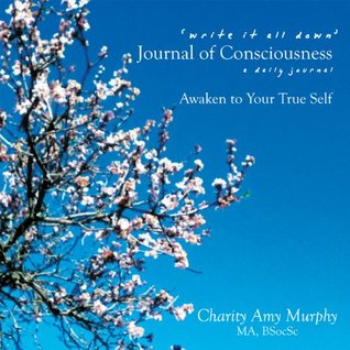 Read Online ‘write it all down’ Journal of Consciousness:a daily journal AWAKEN TO YOUR TRUE SELF - Charity Amy Murphy file in ePub