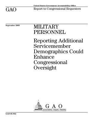 Read Online Gao-05-952 Military Personnel: Reporting Additional Servicemember Demographics Could Enhance Congressional Oversight - U.S. Government Accountability Office | ePub