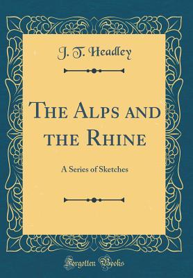 Download The Alps and the Rhine: A Series of Sketches (Classic Reprint) - Joel Tyler Headley | PDF
