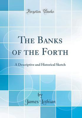 Download The Banks of the Forth: A Descriptive and Historical Sketch (Classic Reprint) - James Lothian file in ePub
