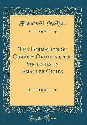 Read The Formation of Charity Organization Societies in Smaller Cities (Classic Reprint) - Francis H. McLean file in ePub