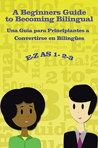 Full Download E-Z as 1-2-3- a Beginners Guide to Becoming Bilingual Una Gua Para Principiantes a Convertirse an Bilingues - Ramona Hernandez file in PDF