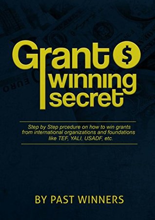 Read Online Grant Writing Winning Secret For Nonprofit Organizations: Step By Step Procedure and Guide On How To Win Grant From International Organisation And Foundations. - Past Winners | PDF