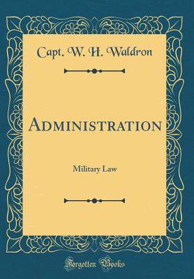 Download Administration: Military Law (Classic Reprint) - Capt W H Waldron | ePub