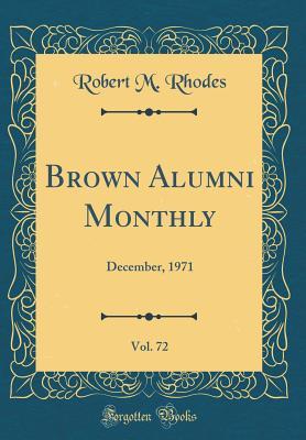 Read Online Brown Alumni Monthly, Vol. 72: December, 1971 (Classic Reprint) - Robert M Rhodes file in ePub