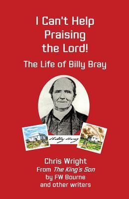 Read I Can't Help Praising the Lord: The Life of Billy Bray - Chris Wright | PDF
