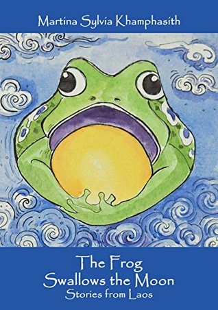 Read The Frog Swallows the Moon: Stories from Laos - Martina Sylvia Khamphasith file in ePub