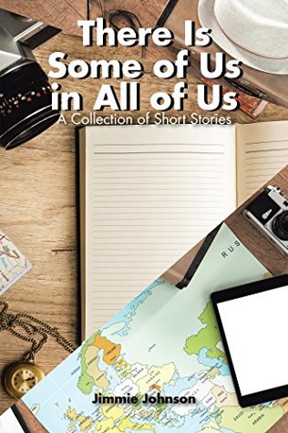 Read Online There Is Some of Us in All of Us: A Collection of Short Stories - Jimmie Johnson | PDF