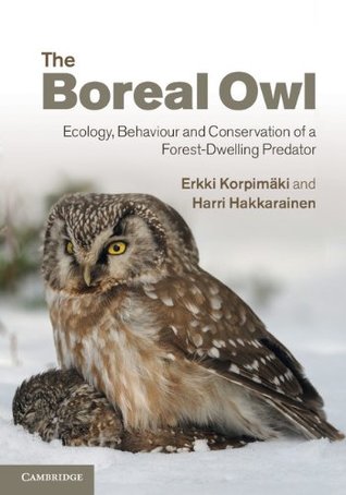 Read Online The Boreal Owl: Ecology, Behaviour and Conservation of a Forest-Dwelling Predator - Erkki Korpimäki file in PDF