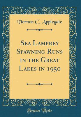 Full Download Sea Lamprey Spawning Runs in the Great Lakes in 1950 (Classic Reprint) - Vernon C Applegate | PDF