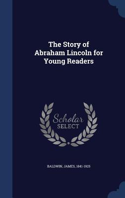 Full Download The Story of Abraham Lincoln for Young Readers - James Baldwin file in ePub