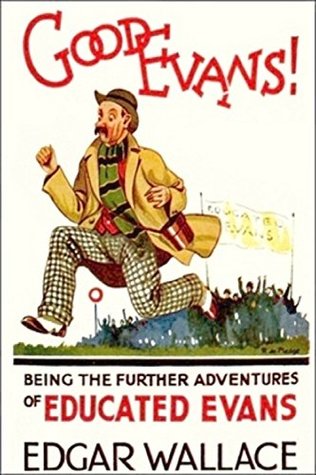 Read Online Good Evans ! : Being Further Adventures of Educated Evans - Edgar Wallace | PDF