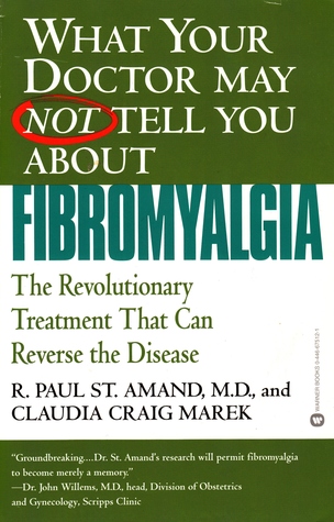 Read Online What Your Doctor May Not Tell You About Fibromyalgia: The Revolutionary Treatment That Can Reverse the Disease - R. Paul St. Amand | PDF