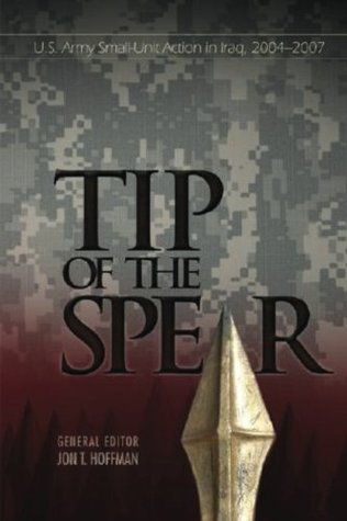 Read Online Tip of The Spear: U.S. Army Small-Unit Action in Iraq, 2004?2007 (Global War on Terrorism Series) - Contributors | PDF