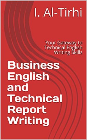 Download Business English and Technical Report Writing: Your Gateway to Technical English Writing Skills - I. Al-Tirhi | PDF