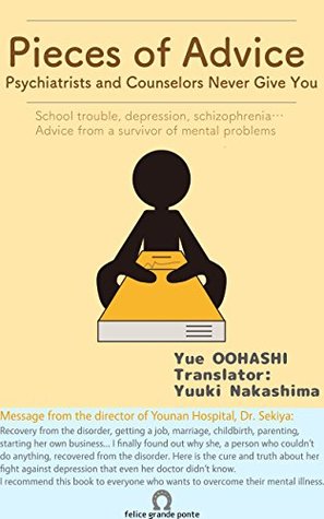 Read Pieces of Advice Psychiatrists and Counselors Never Give You: Advice from a survivor of mental problems - Yue OOHASHI | ePub