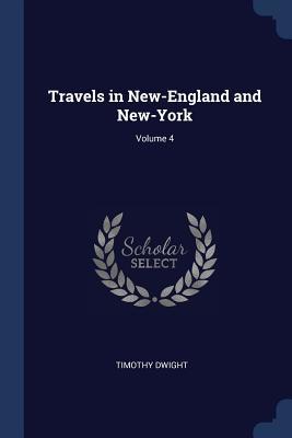 Read Online Travels in New-England and New-York; Volume 4 - Timothy Dwight | ePub