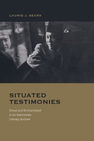 Download Situated Testimonies: Dread and Enchantment in an Indonesian Literary Archive - Laurie J. Sears file in ePub