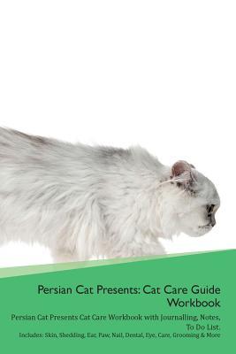 Full Download Persian Cat Presents: Cat Care Guide Workbook Persian Cat Presents Cat Care Workbook with Journalling, Notes, To Do List. Includes: Skin, Shedding, Ear, Paw, Nail, Dental, Eye, Care, Grooming & More - Productive Cat | PDF