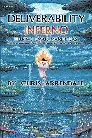 Read Deliverability Inferno: Helping Email Marketers Understand the Journey from Purgatory to Paradise - Chris Arrendale file in ePub