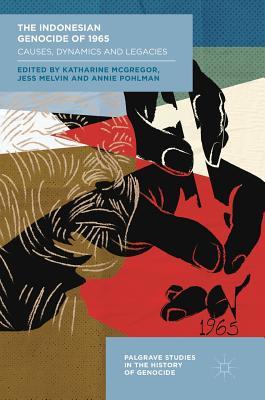 Full Download The Indonesian Genocide of 1965: Causes, Dynamics and Legacies - Katharine E. McGregor | ePub