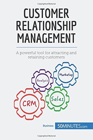 Read Customer Relationship Management: A Powerful Tool For Attracting And Retaining Customers - . 50Minutes.Com file in PDF
