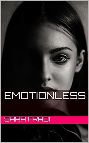 Read Online Emotionless: WE ARE ALL ROBOTS, ROBOTS TO THE COUNCIL. EVERY MOVE AND ACTION WE TAKE IS DICTATED AND PROGRAMMED BY THEM.-PAM JONES - Sara Fradi | ePub