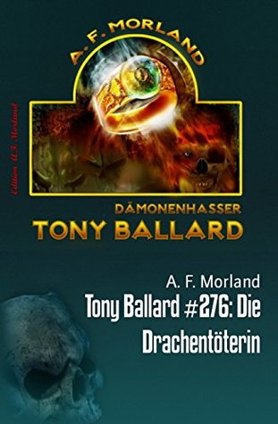 Read Online Tony Ballard #276: Die Drachentöterin: Cassiopeiapress Horror - A.F. Morland file in PDF