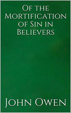 Full Download Of the Mortification of Sin in Believers : Illustrated Edition - John Owen file in PDF